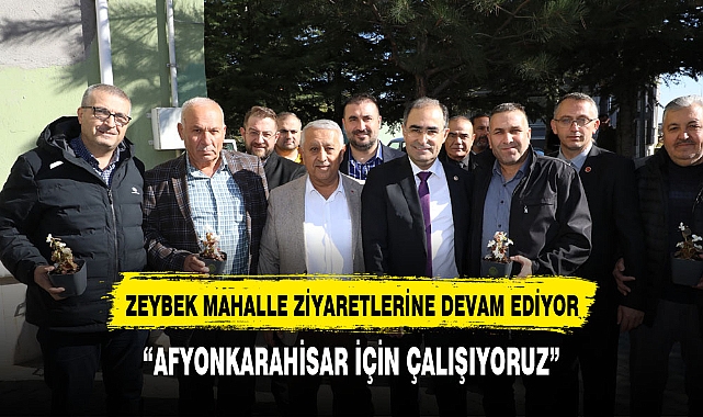 Başkan Zeybek mahalle ziyaretlerine devam ediyor