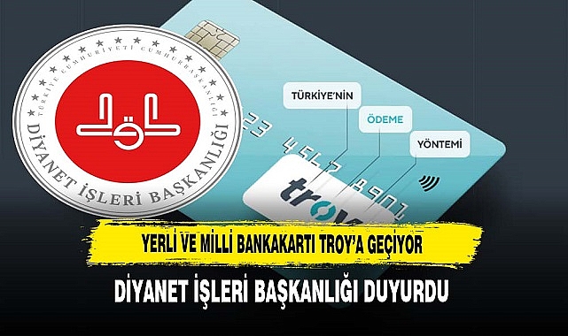 BAŞKANLIK YERLİ VE MİLLİ BANKAKARTI TROY’A GEÇİYOR