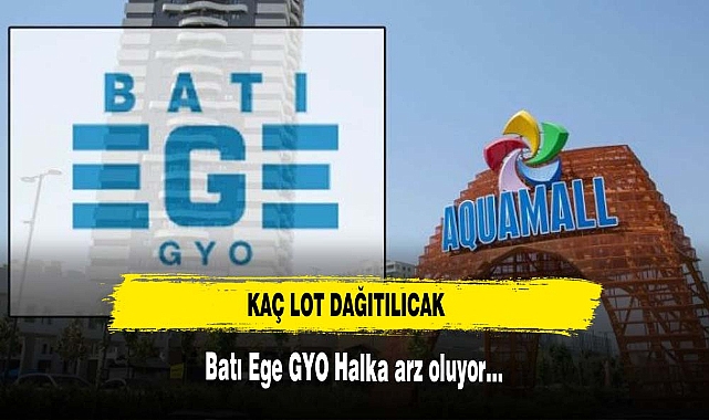 Batı Ege GYO Halka arz oluyor…