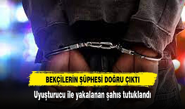 Bekçilerin şüphesi doğru çıktı
