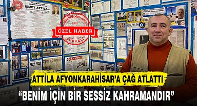 "BENİM İÇİN BİR SESSİZ KAHRAMANDIR" 