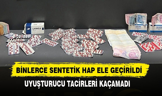 BİNLERCE SENTETİK HAP ELE GEÇİRİLDİ