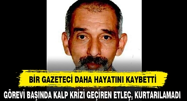 BİR GAZETECİ DAHA HAYATINI KAYBETTİ