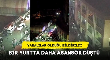 BİR YURTTA DAHA ASANSÖR DÜŞTÜ