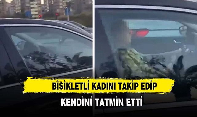 Bisikletli kadını takip eden sürücü, seyir halindeyken kendini tatmin etti