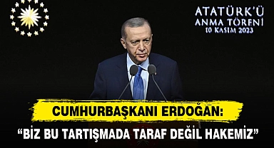 “Biz Bu Tartışmada Taraf Değil Hakemiz”
