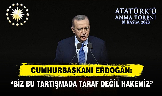 “Biz Bu Tartışmada Taraf Değil Hakemiz”