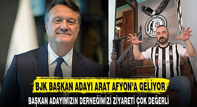 BJK BAŞKAN ADAYI ARAT AFYON'A GELİYOR