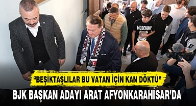 BJK Başkan Adayı Arat, Afyonkarahisar'da