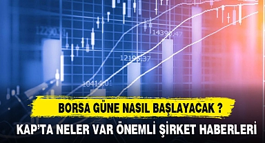 BORSA GÜNE NASIL BAŞLAYACAK