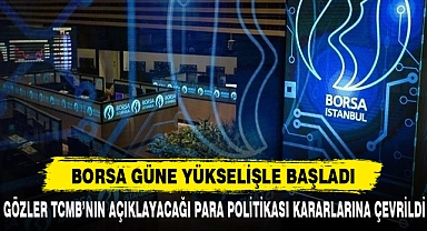 Borsa Güne Yükselişle Başladı