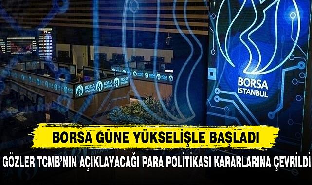 Borsa Güne Yükselişle Başladı