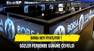 Borsa neyi fiyatlıyor ?