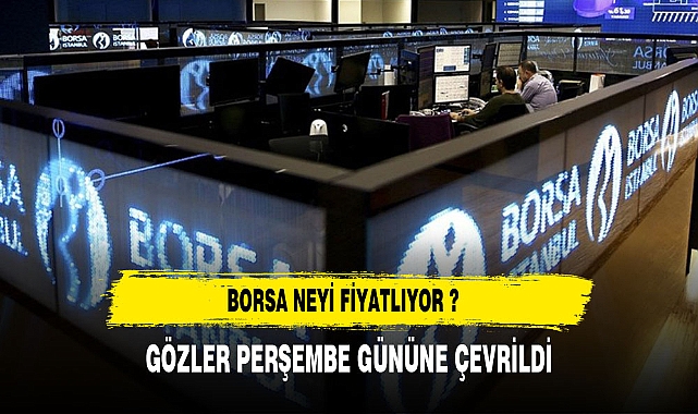 Borsa neyi fiyatlıyor ?