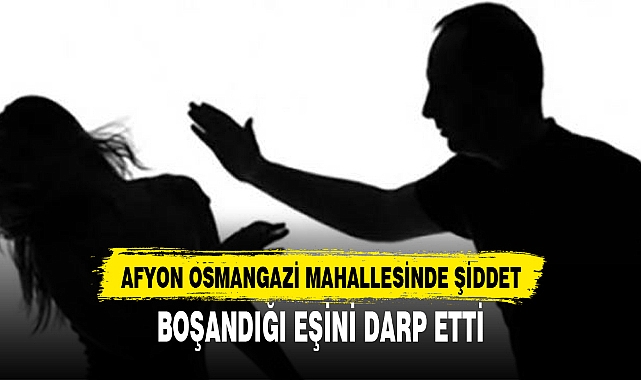 BOŞANDIĞI EŞİNİ DARP ETTİ