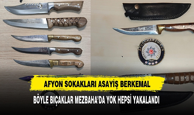 BÖYLE BIÇAKLAR MEZBAHA'DA YOK HEPSİ YAKALANDI
