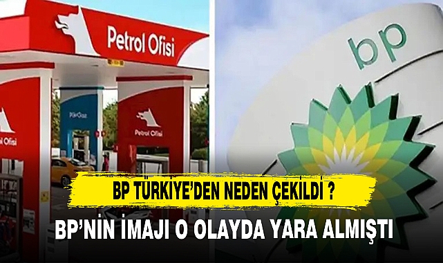 BP'nin Türkiye'den çekilmesi siyasi mi ticari mi?
