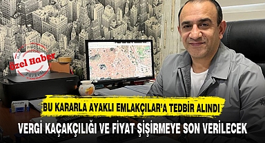 BU KARARLA AYAKLI EMLAKÇILAR'A TEDBİR ALINDI