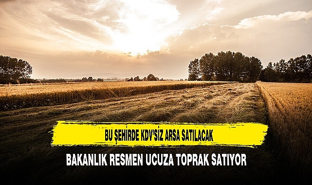 BU ŞEHİRDE KDV’SİZ ARSA SATILACAK