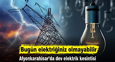 Bugün elektriğiniz olmayabilir