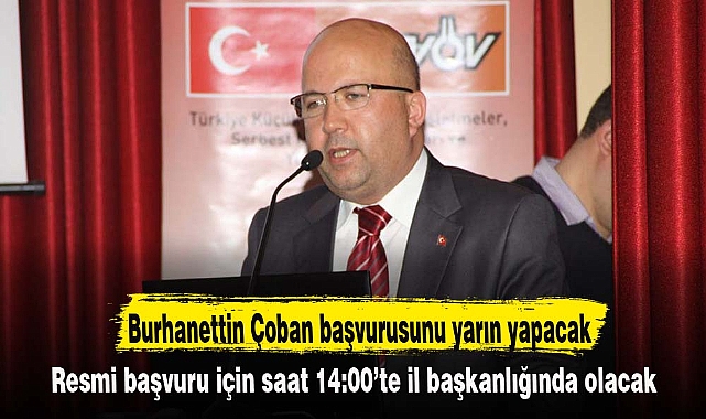 Burhanettin Çoban başvurusunu yarın yapacak