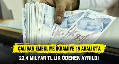 Çalışan Emekliye İkramiye 15 Aralık'ta