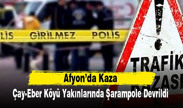 Çay-Eber Köyü Yakınlarında Şarampole Devrildi