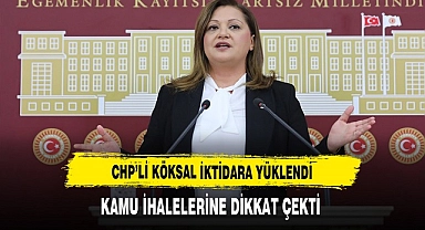 CHP'li Köksal İktidara Yüklendi. Gündemi Kamu İhaleleri Oldu