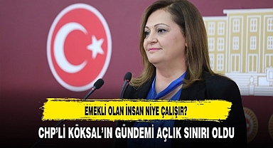 CHP'li Köksal'ın Gündemi Açlık Sınırı Oldu