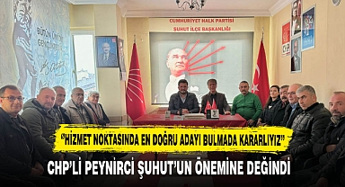 CHP'li Peynirci Şuhut'un Önemine Değindi