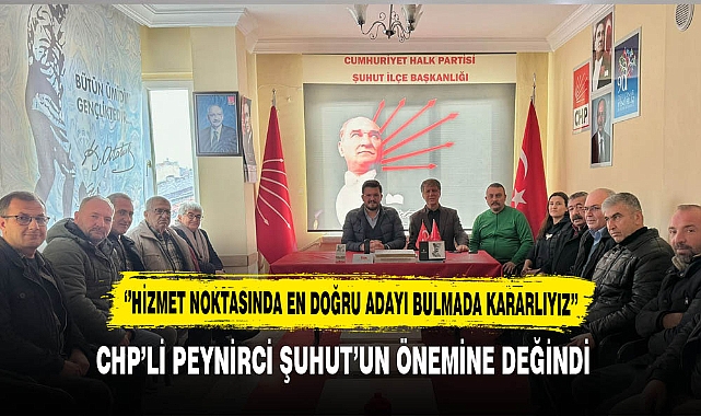CHP'li Peynirci Şuhut'un Önemine Değindi