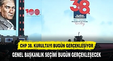 CHP'NİN 38. KURULTAYI BUGÜN YAPILACAK