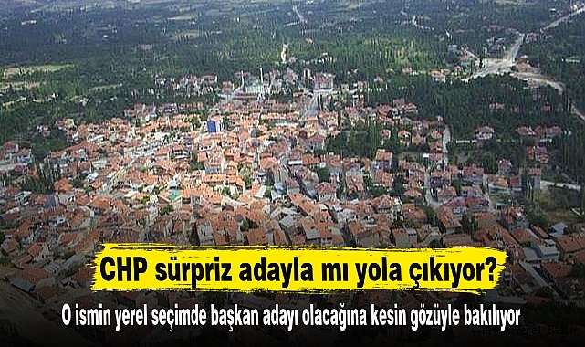 CHP sürpriz adayla mı yola çıkıyor?
