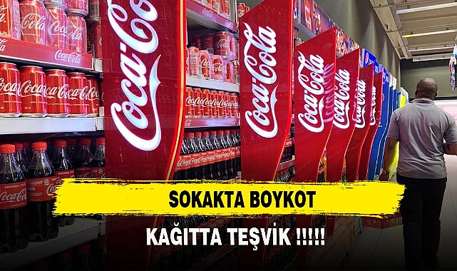 Coca cola'ya sokakta boykot kağıtta teşvik !!!
