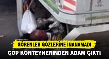 ÇÖP KONTEYNERİNDEN ADAM ÇIKTI