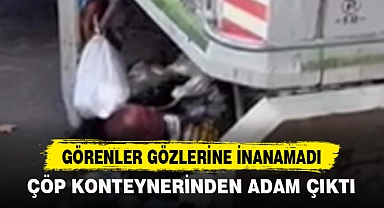 ÇÖP KONTEYNERİNDEN ADAM ÇIKTI