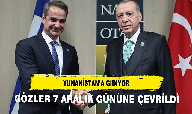 Cumhurbaşkanı Erdoğan, 7 Aralık'ta Yunanistan'a gidiyor