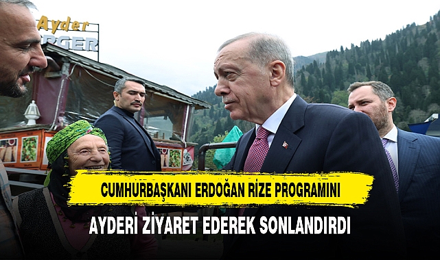 CUMHURBAŞKANI ERDOĞAN AYDER'İ ZİYARET ETTİ