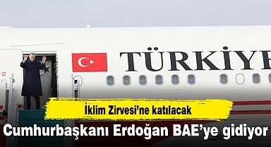 Cumhurbaşkanı Erdoğan BAE’ye gidiyor