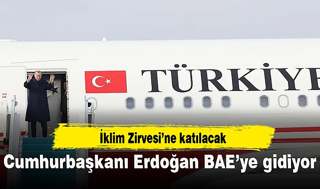 Cumhurbaşkanı Erdoğan BAE’ye gidiyor