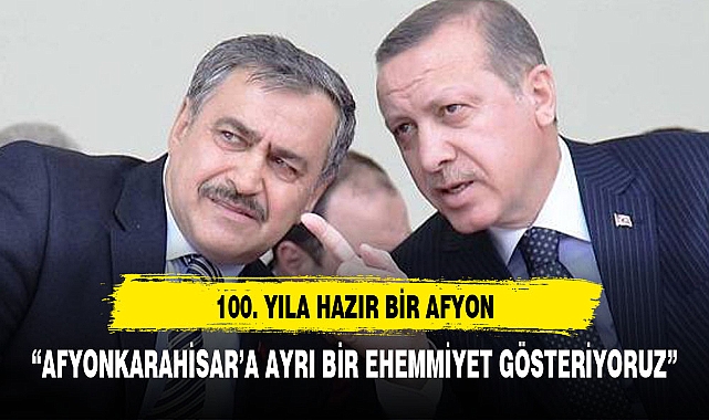 “CUMHURBAŞKANIMIZ AFYON’A AYRI BİR EHEMMİYET GÖSTERİYOR”