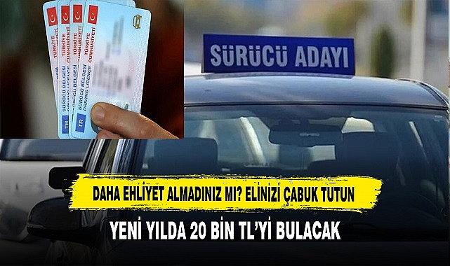 DAHA EHLİYET ALMADINIZ MI? ELİNİZİ ÇABUK TUTUN