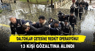 'Daltonlar' Çetesine 'Redkit' Operasyonu!