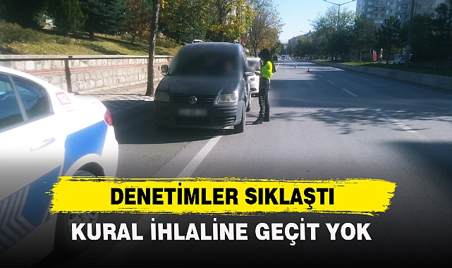 DENETİMLER SIKLAŞTI