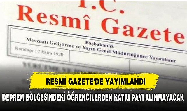 DEPREM BÖLGESİNDEKİ ÖĞRENCİLERDEN KATKI PAYI ALINMAYACAK