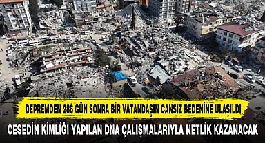 Depremden 286 Gün Sonra Bir Vatandaşın Cansız Bedenine Ulaşıldı