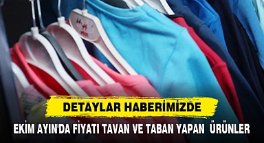 EKİM AYINDA FİYATI TAVAN VE TABAN YAPAN ÜRÜNLER