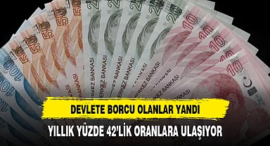 Devlete borcu olanlar yandı