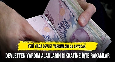 DEVLETTEN YARDIM ALANLARIN DİKKATİNE İŞTE RAKAMLAR