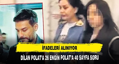 DİLAN POLAT'A 26 ENGİN POLAT'A 40 SAYFA SORU